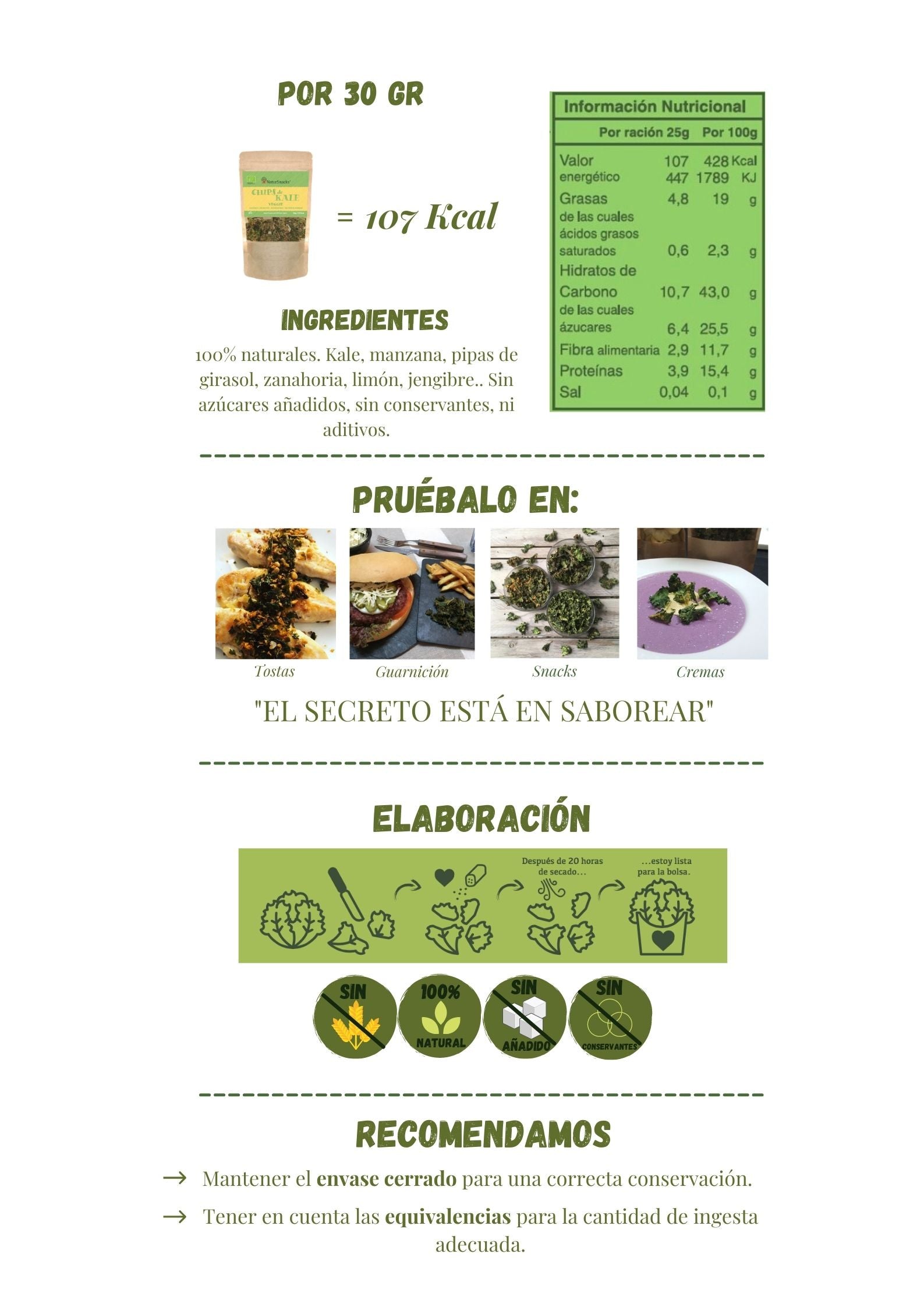Equivalencias chips de kale veggie bio por 30 gramos equivale a 107 kcal. Ingredientes 100% kale natural, pipas de girasol, zanahoria, limón, jengibre. Sin azúcares añadidos, sin conservantes ni aditivos. 